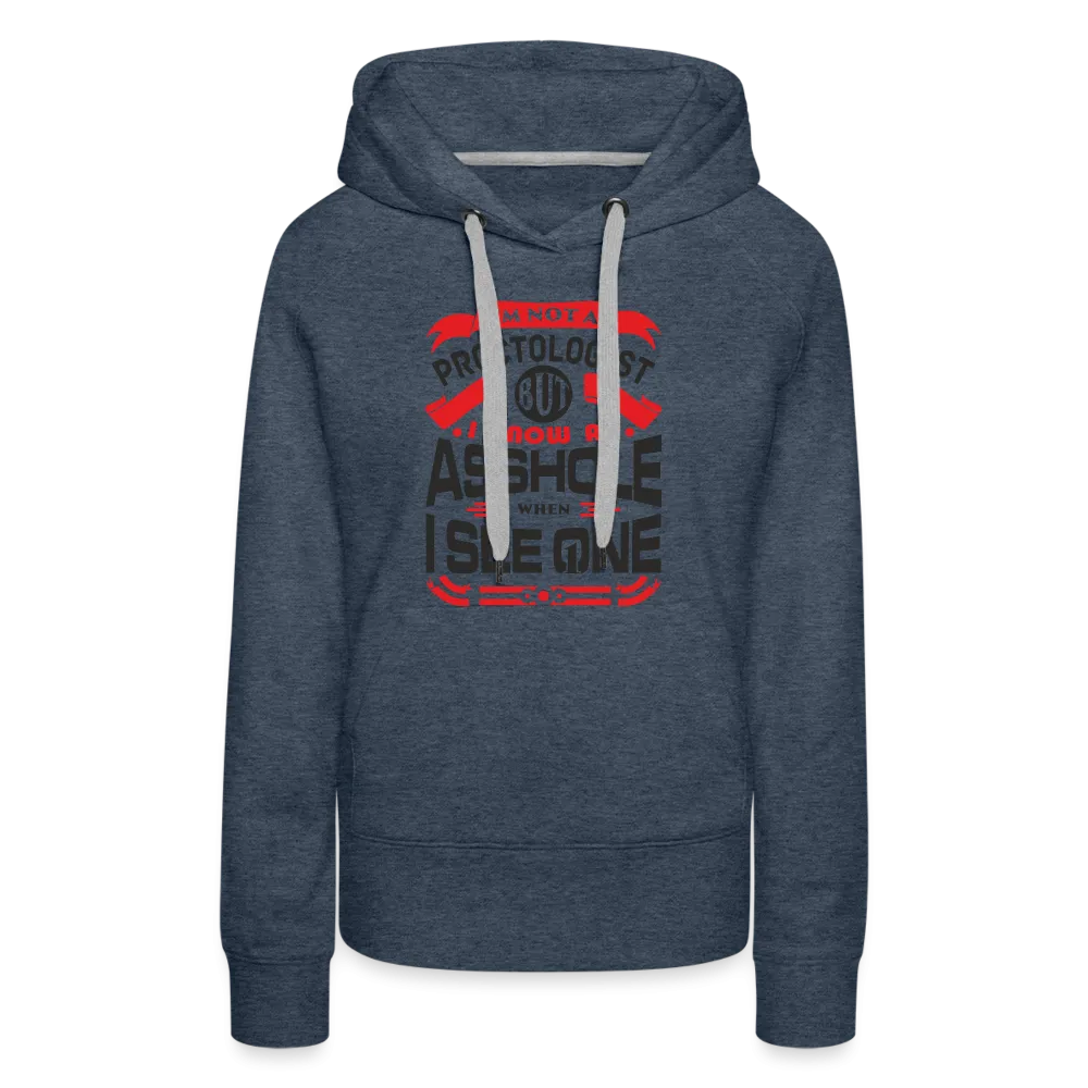 I Know An Asshole When I See One Women’s Premium Hoodie