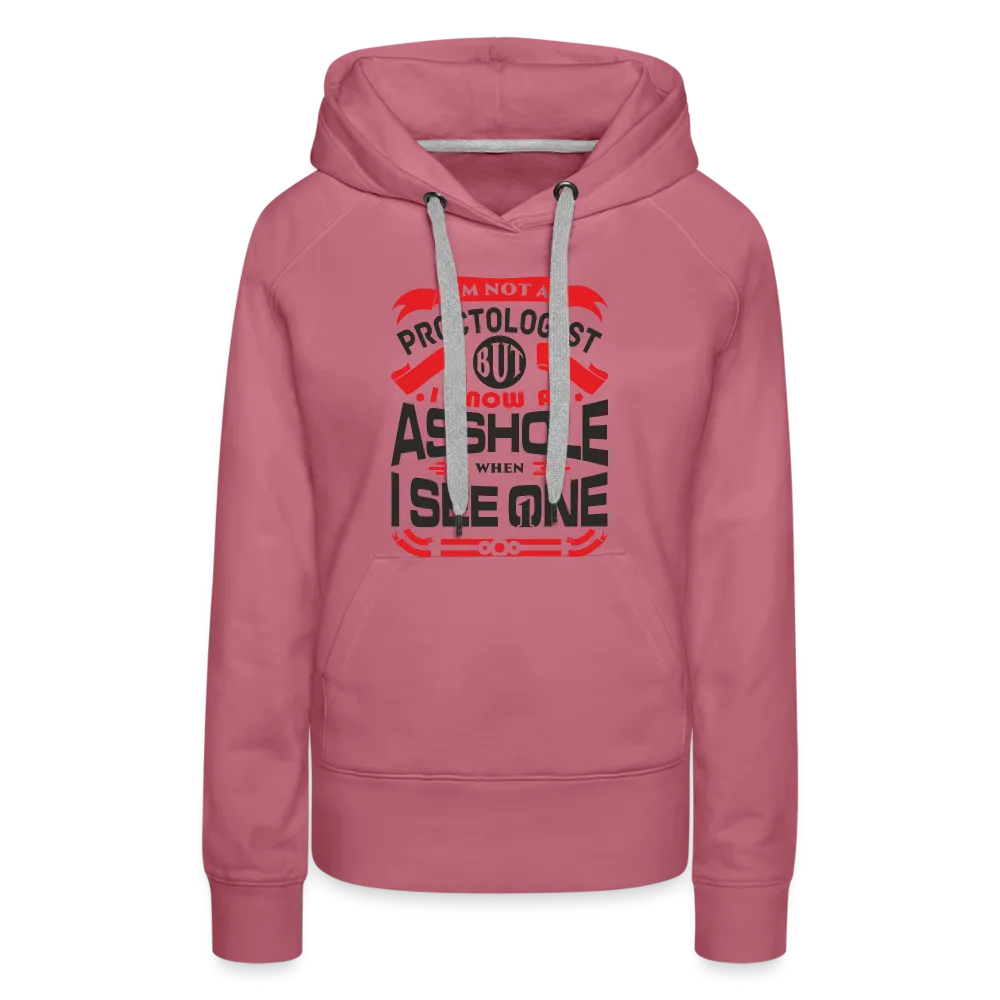 I Know An Asshole When I See One Women’s Premium Hoodie