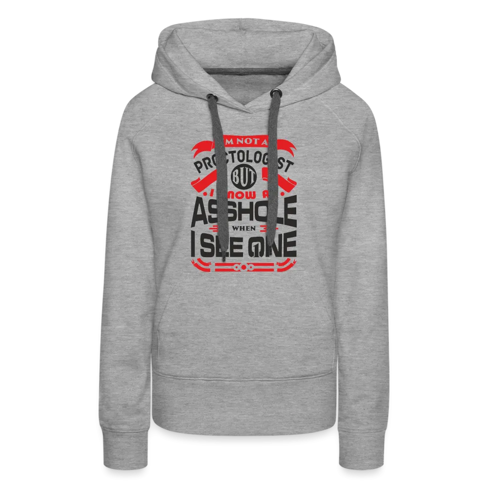 I Know An Asshole When I See One Women’s Premium Hoodie