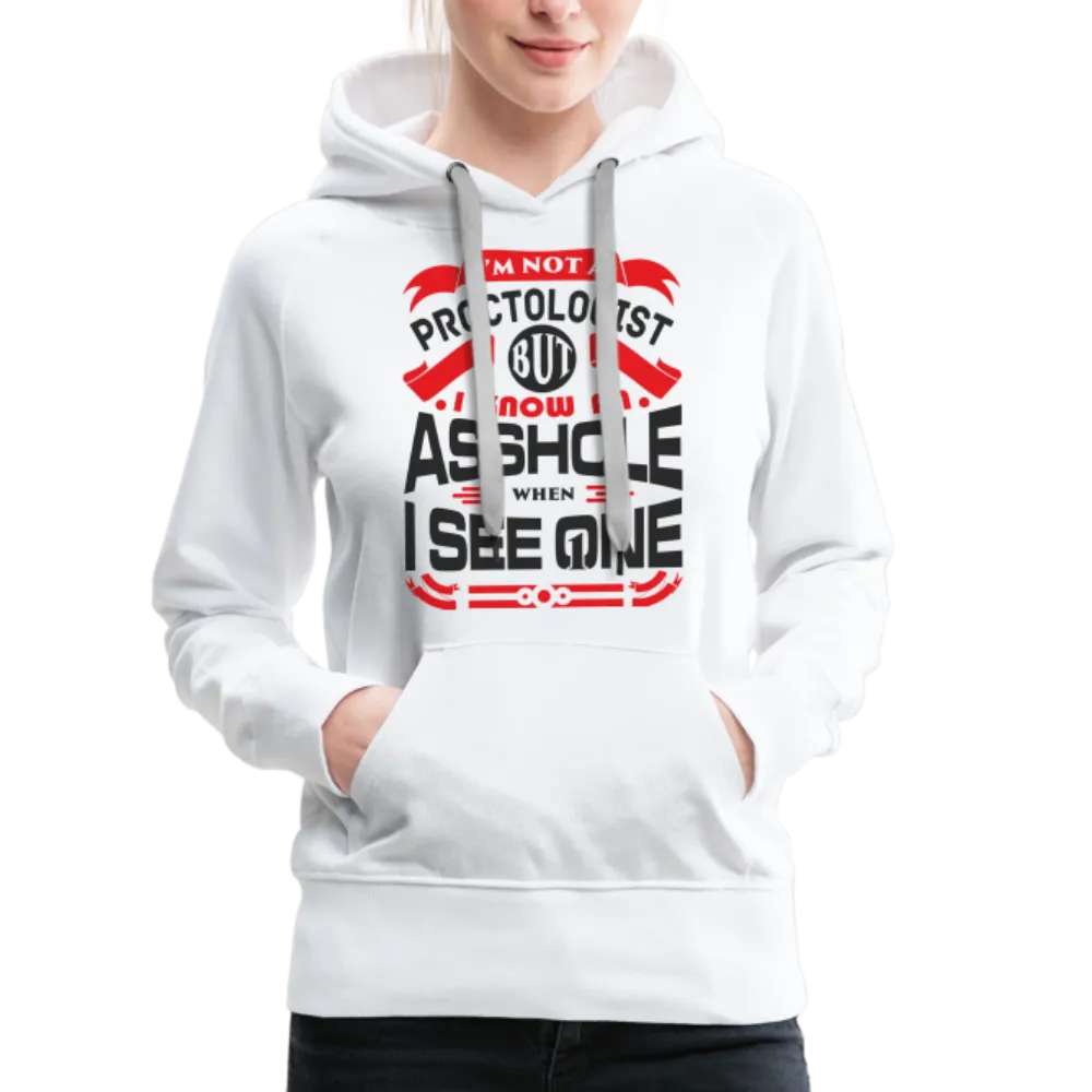 I Know An Asshole When I See One Women’s Premium Hoodie