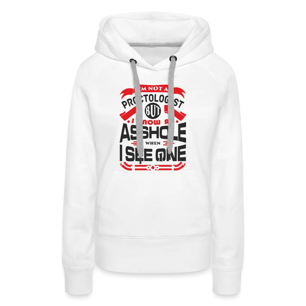 I Know An Asshole When I See One Women’s Premium Hoodie